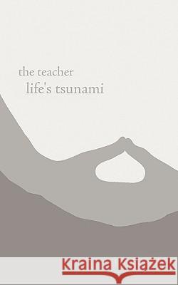 The teacher: life's tsunami Eggleston, Cary 9781425992972 Authorhouse