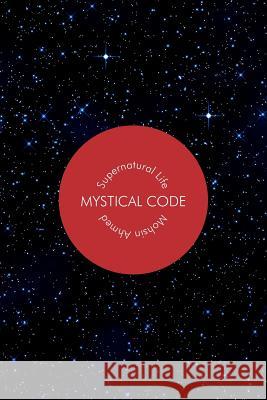 Mystical Code: Supernatural Life Ahmed, Mohsin 9781425993375