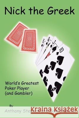 Nick The Greek: World's Greatest Poker Player and Gambler Stephen, Anthony 9781425993528 Authorhouse