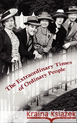 The Extraordinary Times of Ordinary People Mark Carp 9781425993610 Authorhouse