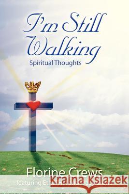 I'm Still Walking: Spiritual Thoughts Crews, Florine 9781425993627