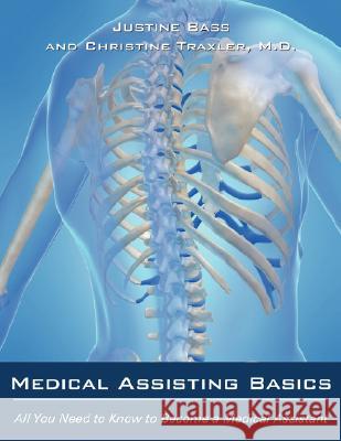 Medical Assisting Basics: All You Need to Know to Become a Medical Assistant Bass, Justine 9781425993726 Authorhouse