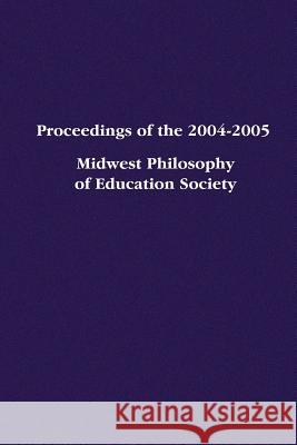 Proceedings of the 2004-2005 Midwest Philosophy of Education Society Jason Helfer 9781425993795