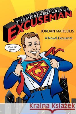 The Misadventures of Excuseman: A Novel Excusical Margolis, Jordan 9781425993825