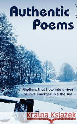 Authentic Poems Dwight James 9781425993948