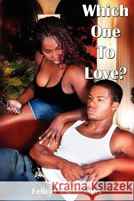 Which One To Love? Felicia C. Williams 9781425993962