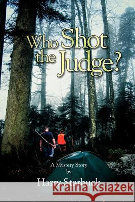 Who Shot the Judge? Harry L. Starbuck 9781425994778 Authorhouse