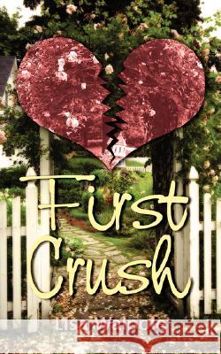 First Crush Lisa Walpole 9781425994952 Authorhouse