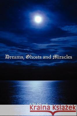 Dreams, Ghosts and Miracles Cb Floyd 9781425995140