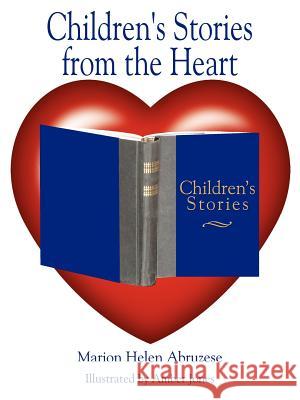 Children's Stories from the Heart Marion Helen Abruzese Amber Jones 9781425995171 Authorhouse