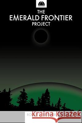 The Emerald Frontier Project Roger L. Brewer 9781425996024 Authorhouse