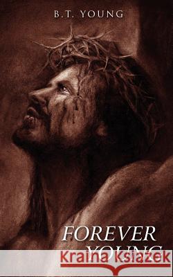 Forever Young B. T. Young 9781425996161 Authorhouse