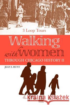 Walking With Women Through Chicago History II Hunt, Jean S. 9781425996260