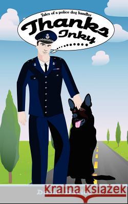 Thanks Inky: Tales of a Police Dog Handler Davies, David 9781425996574