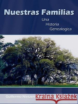 Nuestras Familias: Una Historia Genealogica Salazar, Guillermo Nietzen Brealey Borge 9781425996659