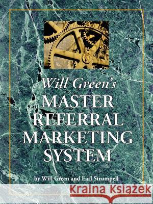 Will Green's Master Referral Marketing System Will Green Earl Strumpell 9781425997953 Authorhouse