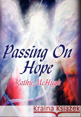 Passing On Hope Kathy McHugh 9781425998264