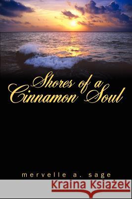 Shores of a Cinnamon Soul Sage, Mervelle A. 9781425998356 Authorhouse