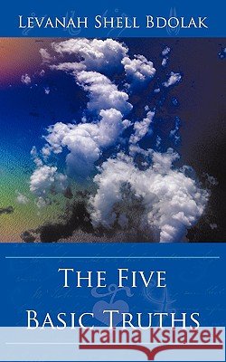 The Five Basic Truths Levanah Shell Bdolak 9781425998363