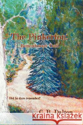 The Pinkerton: Remembrance Trail Dalton, C. B. 9781425998431 Authorhouse