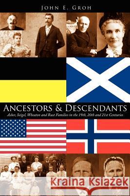 Ancestors and Descendants: Asher, Seigel, Wheaton and Rust Families in the 19th, 20th and 21st Centuries Groh, John E. 9781425998523 Authorhouse
