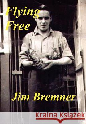 Flying Free Jim Bremner 9781425998561 Authorhouse