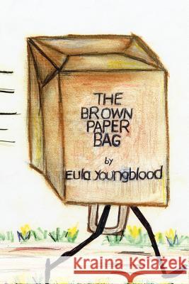 The Brown Paper Bag Eula Youngblood 9781425998677