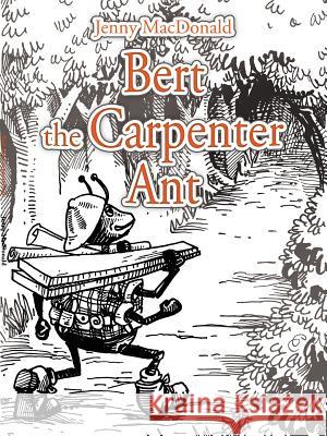 Bert the Carpenter Ant Jenny MacDonald 9781425999131