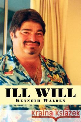 Ill Will Kenneth Walden 9781425999254 Authorhouse