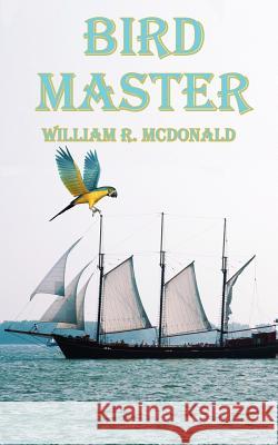 Bird Master William R. McDonald 9781425999612