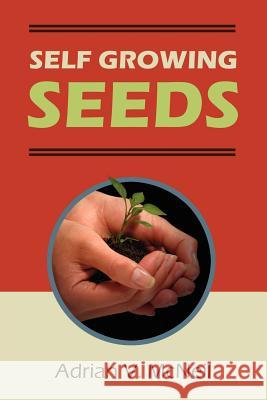 Self Growing Seeds Adrian V. McNeil 9781425999667 Authorhouse