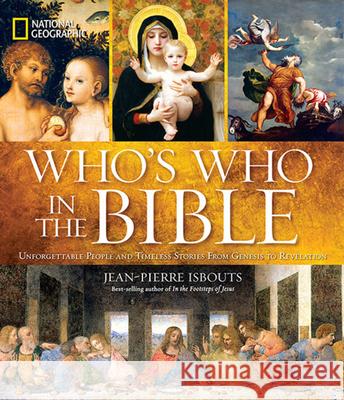 National Geographic Who's Who in the Bible: Unforgettable People and Timeless Stories from Genesis to Revelation Isbouts, Jean-Pierre 9781426211591 0