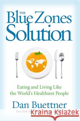 The Blue Zones Solution: Eating and Living Like the World's Healthiest People Dan Buettner 9781426211928 National Geographic Society