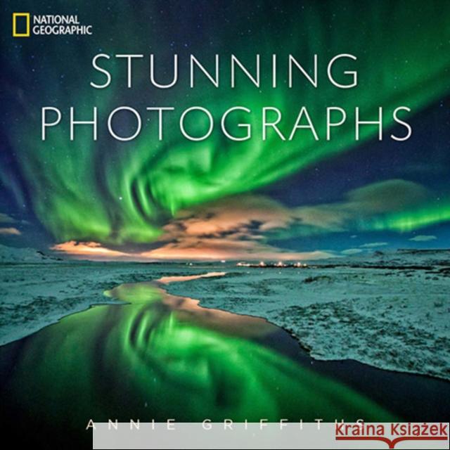 National Geographic Stunning Photographs Annie Griffiths 9781426213922 National Geographic Society
