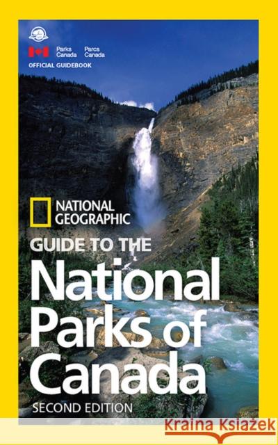 National Geographic Guide to the National Parks of Canada, 2nd Edition National Geographic 9781426217562 National Geographic Society