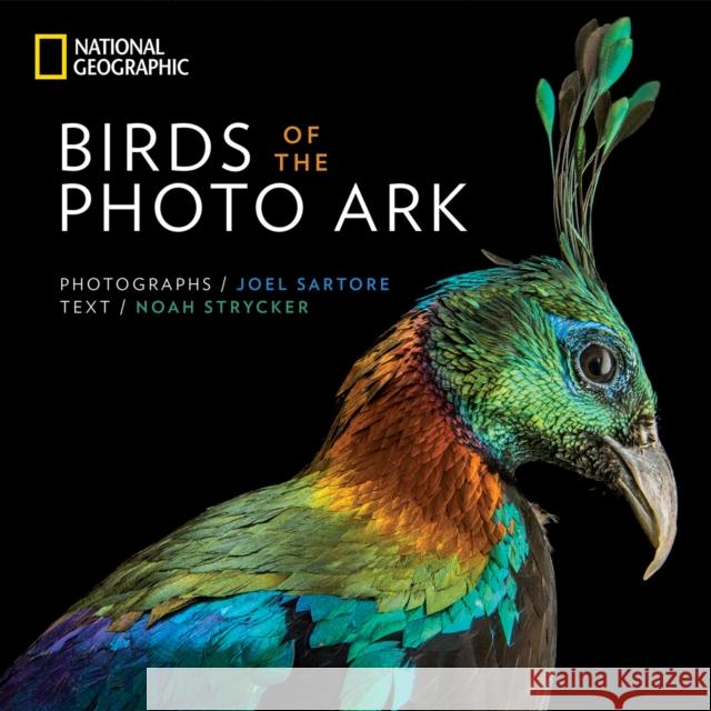 Birds of the Photo Ark Joel Sartore Noah Strycker 9781426218989 National Geographic Society
