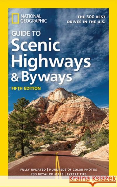 National Geographic Guide to Scenic Highways and Byways, 5th Edition: The 300 Best Drives in the U.S. National Geographic 9781426219054