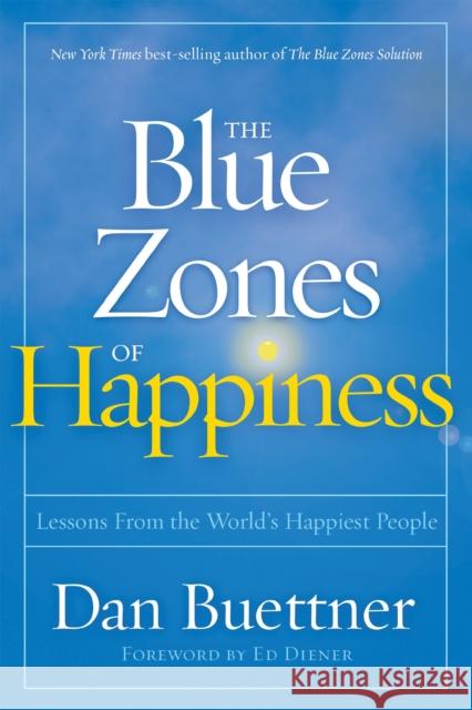 The Blue Zones of Happiness: Lessons from the World's Happiest People Buettner, Dan 9781426219634 National Geographic Society