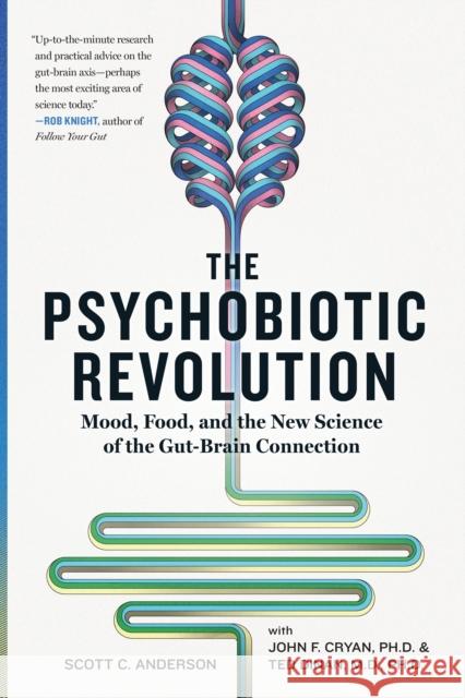 The Psychobiotic Revolution: Mood, Food, and the New Science of the Gut-Brain Connection Scott C. Anderson 9781426219641 National Geographic Society