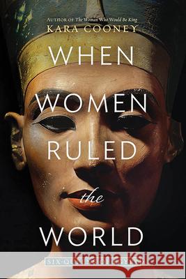 When Women Ruled the World: Six Queens of Egypt Kara Cooney 9781426219771 National Geographic Society