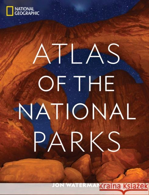 National Geographic Atlas of the National Parks Jonathan Waterman 9781426220579 National Geographic Society