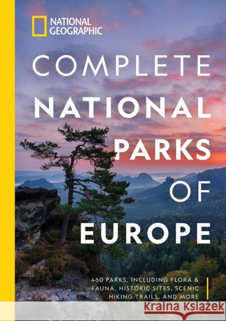 National Geographic Complete National Parks of Europe: 460 Parks, Including Flora and Fauna, Historic Sites, Scenic Hiking Trails, and More Justin Kavanagh 9781426220968 National Geographic Society