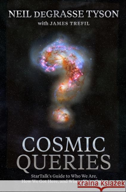 Cosmic Queries: Startalk's Guide to Who We Are, How We Got Here, and Where We're Going Tyson, Neil DeGrasse 9781426221774
