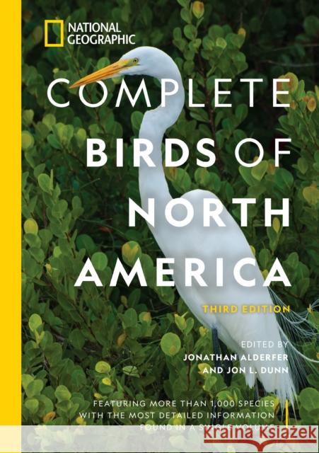 National Geographic Complete Birds of North America, 3rd Edition: Featuring More Than 1,000 Species with the Most Detailed Information Found in a Sing Jonathan Alderfer Jon Dunn 9781426221880 National Geographic Society