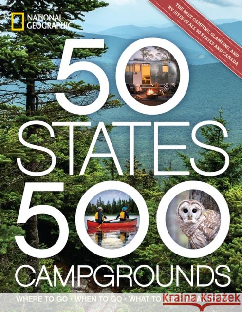 50 States, 500 Campgrounds: Where to Go, When to Go, What to See, What to Do Joe Yogerst 9781426222177 National Geographic Society