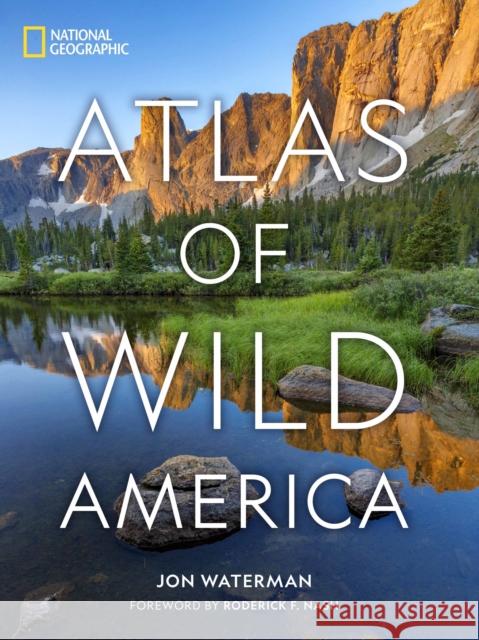 National Geographic Atlas of Wild America Jon Waterman Roderick Nash 9781426222351 National Geographic Society