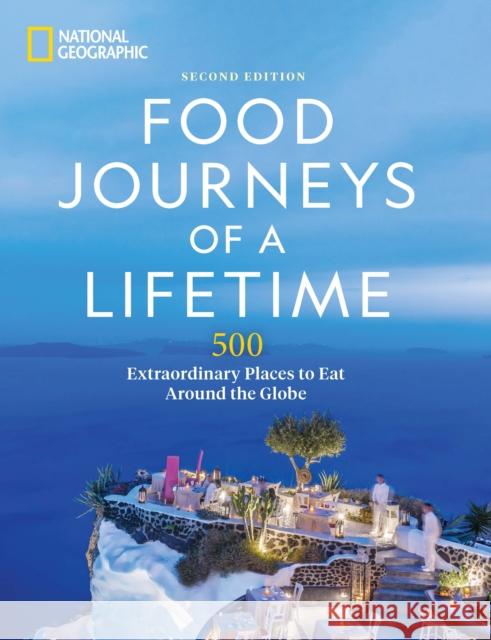 Food Journeys of a Lifetime 2nd Edition: 500 Extraordinary Places to Eat Around the Globe National 9781426222481 National Geographic Society