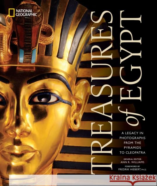 Treasures of Egypt: A Legacy in Photographs, From the Pyramids to Tutankhamun National Geographic 9781426222634 National Geographic Society