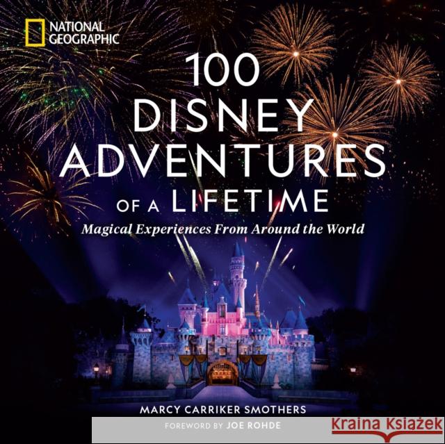 100 Disney Adventures of a Lifetime Marcy Carriker Smothers 9781426222641 National Geographic Society