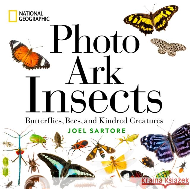 National Geographic Photo Ark Insects: Butterflies, Bees, and Kindred Creatures Joel Sartore 9781426223112